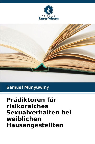 Prï¿½diktoren fï¿½r risikoreiches Sexualverhalten bei weiblichen Hausangestellten