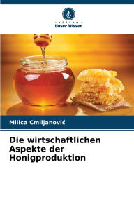 Title: Die wirtschaftlichen Aspekte der Honigproduktion, Author: Milica Cmiljanovic