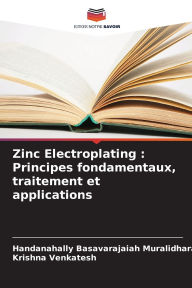 Title: Zinc Electroplating: Principes fondamentaux, traitement et applications, Author: Handanahally Basavarajaiah Muralidhara