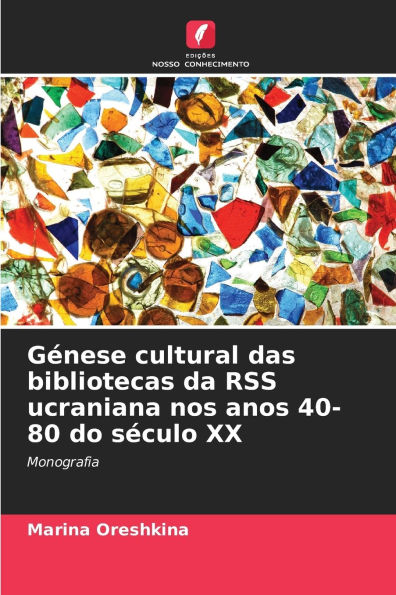 G�nese cultural das bibliotecas da RSS ucraniana nos anos 40-80 do s�culo XX