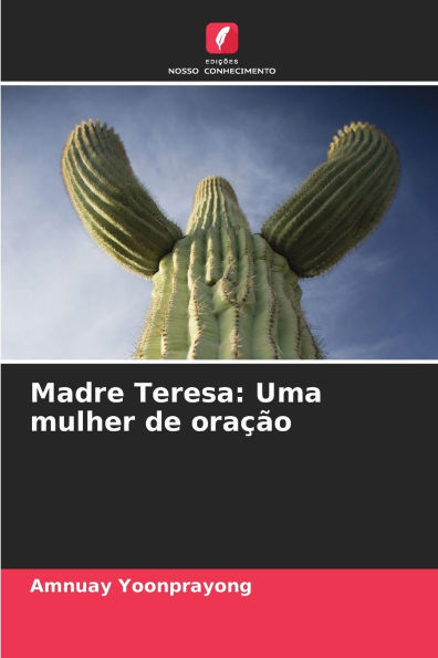 Madre Teresa: Uma mulher de oraï¿½ï¿½o
