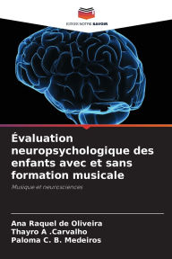 Title: ï¿½valuation neuropsychologique des enfants avec et sans formation musicale, Author: Ana Raquel de Oliveira