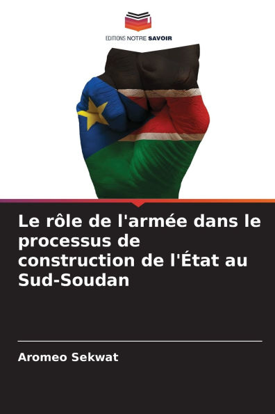 Le rï¿½le de l'armï¿½e dans le processus de construction de l'ï¿½tat au Sud-Soudan