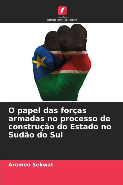O papel das forï¿½as armadas no processo de construï¿½ï¿½o do Estado no Sudï¿½o do Sul