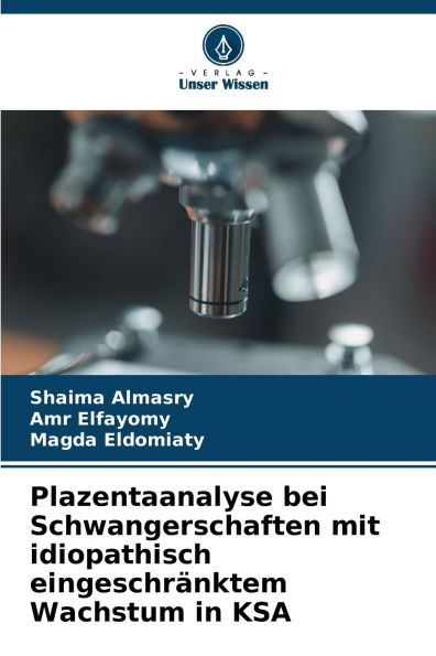 Plazentaanalyse bei Schwangerschaften mit idiopathisch eingeschrï¿½nktem Wachstum in KSA