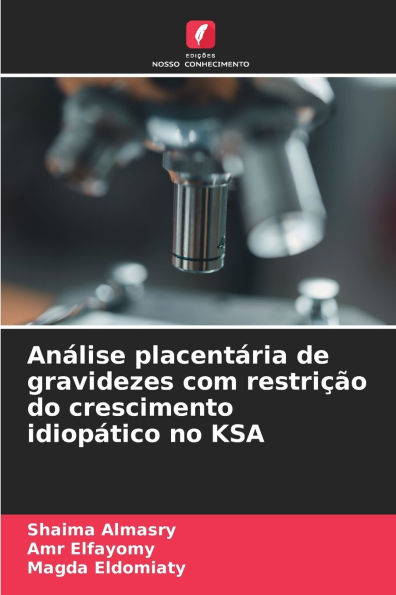 Anï¿½lise placentï¿½ria de gravidezes com restriï¿½ï¿½o do crescimento idiopï¿½tico no KSA