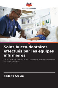 Title: Soins bucco-dentaires effectuï¿½s par les ï¿½quipes infirmiï¿½res, Author: Rodolfo Araïjo