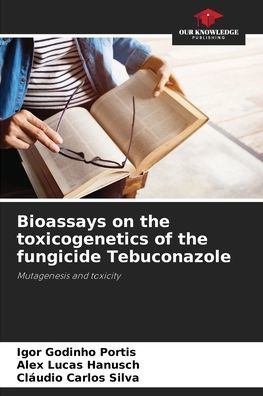 Bioassays on the toxicogenetics of the fungicide Tebuconazole