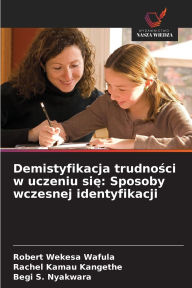 Title: Demistyfikacja trudności w uczeniu się: Sposoby wczesnej identyfikacji, Author: Robert Wekesa Wafula