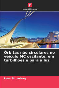 Title: ï¿½rbitas nï¿½o circulares no veï¿½culo MC oscilante, em turbilhï¿½es e para a luz, Author: Lena Strïmberg