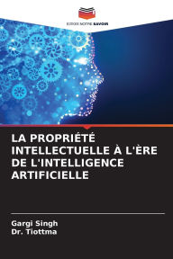 Title: La Propriï¿½tï¿½ Intellectuelle ï¿½ l'ï¿½re de l'Intelligence Artificielle, Author: Gargi Singh