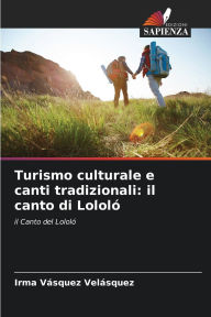 Title: Turismo culturale e canti tradizionali: il canto di Lololï¿½, Author: Irma Vïsquez Velïsquez