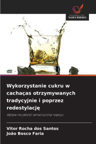 Title: Wykorzystanie cukru w cachaï¿½as otrzymywanych tradycyjnie i poprzez redestylację, Author: Vitor Rocha Dos Santos