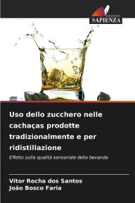 Title: Uso dello zucchero nelle cachaï¿½as prodotte tradizionalmente e per ridistillazione, Author: Vitor Rocha Dos Santos