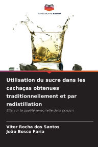Title: Utilisation du sucre dans les cachaï¿½as obtenues traditionnellement et par redistillation, Author: Vitor Rocha Dos Santos