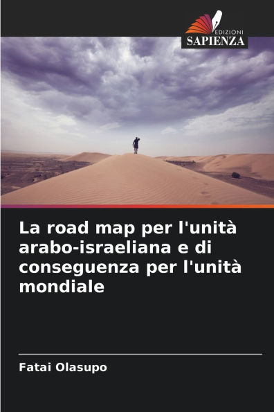 La road map per l'unitï¿½ arabo-israeliana e di conseguenza per l'unitï¿½ mondiale
