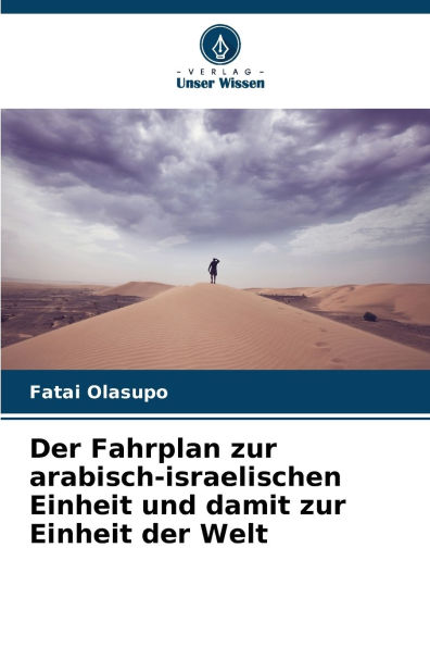 Der Fahrplan zur arabisch-israelischen Einheit und damit zur Einheit der Welt
