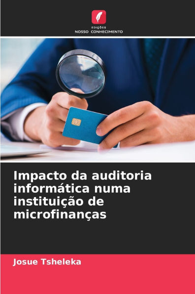 Impacto da auditoria inform�tica numa institui��o de microfinan�as