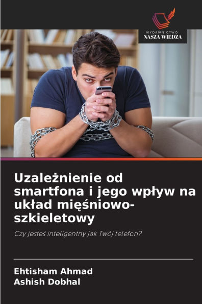 Uzależnienie od smartfona i jego wplyw na uklad mięśniowo-szkieletowy