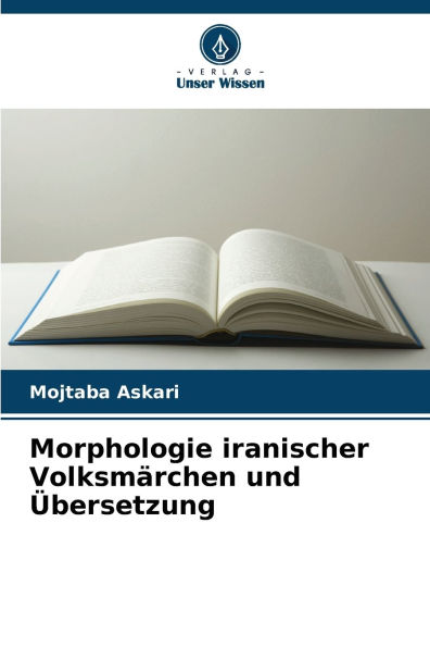 Morphologie iranischer Volksmï¿½rchen und ï¿½bersetzung