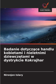 Title: Badanie dotyczące handlu kobietami i nieletnimi dziewczętami w dystrykcie Kokrajhar, Author: Nironjon Islary