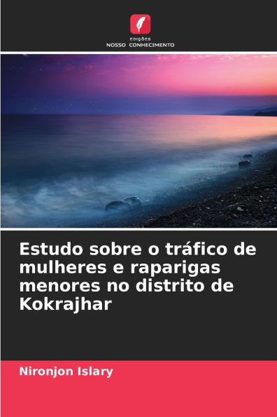 Estudo sobre o trï¿½fico de mulheres e raparigas menores no distrito de Kokrajhar