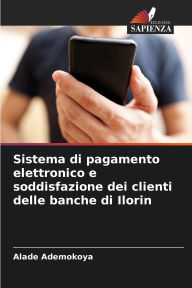 Title: Sistema di pagamento elettronico e soddisfazione dei clienti delle banche di Ilorin, Author: Alade Ademokoya