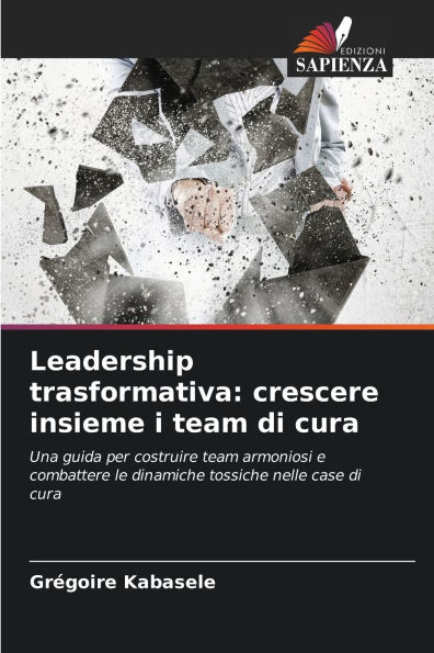 Leadership trasformativa: crescere insieme i team di cura