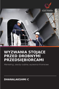 Title: Wyzwania StojĄce Przed Drobnymi PrzedsiĘbiorcami, Author: Dhanalakshmi C