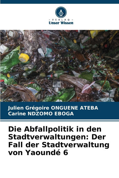 Die Abfallpolitik in den Stadtverwaltungen: Der Fall der Stadtverwaltung von Yaoundï¿½ 6