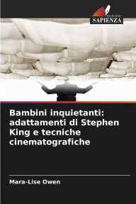 Title: Bambini inquietanti: adattamenti di Stephen King e tecniche cinematografiche, Author: Mara-Lise Owen