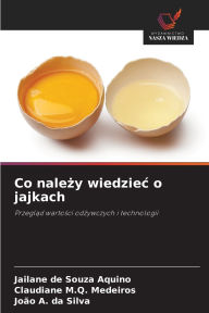 Title: Co należy wiedziec o jajkach, Author: Jailane de Souza Aquino