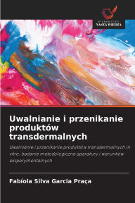 Title: Uwalnianie i przenikanie produktï¿½w transdermalnych, Author: Fabïola Silva Garcia Praïa