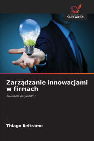 Title: Zarządzanie innowacjami w firmach, Author: Thiago Beltrame