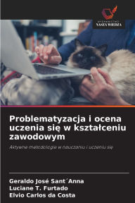 Title: Problematyzacja i ocena uczenia się w ksztalceniu zawodowym, Author: Geraldo Josï Santïanna