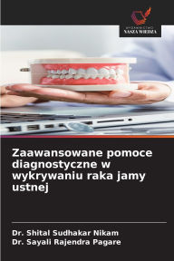 Title: Zaawansowane pomoce diagnostyczne w wykrywaniu raka jamy ustnej, Author: Shital Sudhakar Nikam