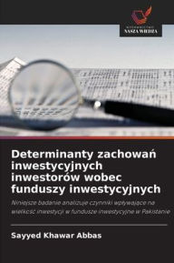 Title: Determinanty zachowań inwestycyjnych inwestorï¿½w wobec funduszy inwestycyjnych, Author: Sayyed Khawar Abbas