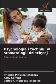 Title: Psychologia i techniki w stomatologii dziecięcej, Author: Priscilla Prasling Mendoza