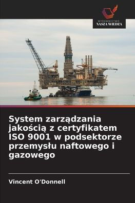 System zarządzania jakością z certyfikatem ISO 9001 w podsektorze przemyslu naftowego i gazowego