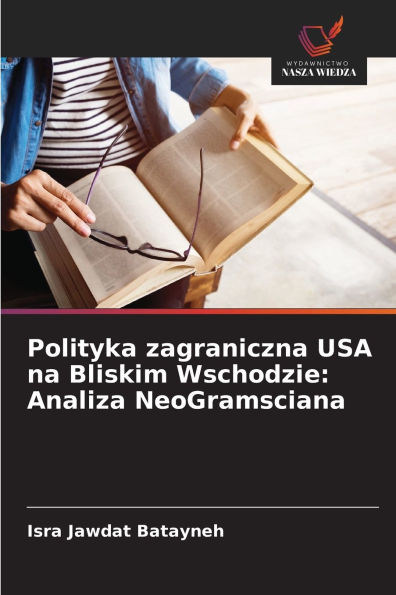 Polityka zagraniczna USA na Bliskim Wschodzie: Analiza NeoGramsciana