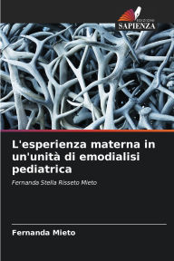 Title: L'esperienza materna in un'unitï¿½ di emodialisi pediatrica, Author: Fernanda Mieto