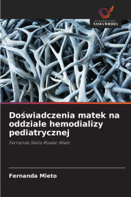 Title: Doświadczenia matek na oddziale hemodializy pediatrycznej, Author: Fernanda Mieto