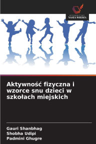 Title: Aktywnośc fizyczna i wzorce snu dzieci w szkolach miejskich, Author: Gauri Shanbhag