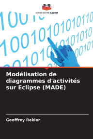 Title: Modï¿½lisation de diagrammes d'activitï¿½s sur Eclipse (MADE), Author: Geoffrey Rekier