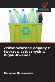 Title: Zrï¿½wnoważone odpady z tworzyw sztucznych w Kigali-Rwanda, Author: Theogene Habakubaho