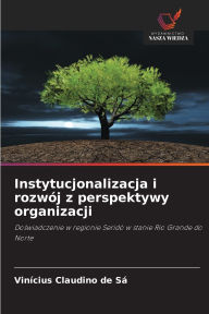 Title: Instytucjonalizacja i rozwï¿½j z perspektywy organizacji, Author: Vinïcius Claudino de Sï