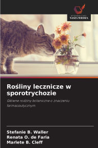 Title: Rośliny lecznicze w sporotrychozie, Author: Stefanie B Waller