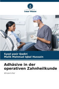 Title: Adhï¿½sive in der operativen Zahnheilkunde, Author: Syed Yasir Qadiri