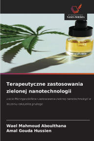 Title: Terapeutyczne zastosowania zielonej nanotechnologii, Author: Wael Mahmoud Aboulthana