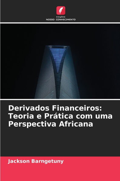 Derivados Financeiros: Teoria e Prï¿½tica com uma Perspectiva Africana